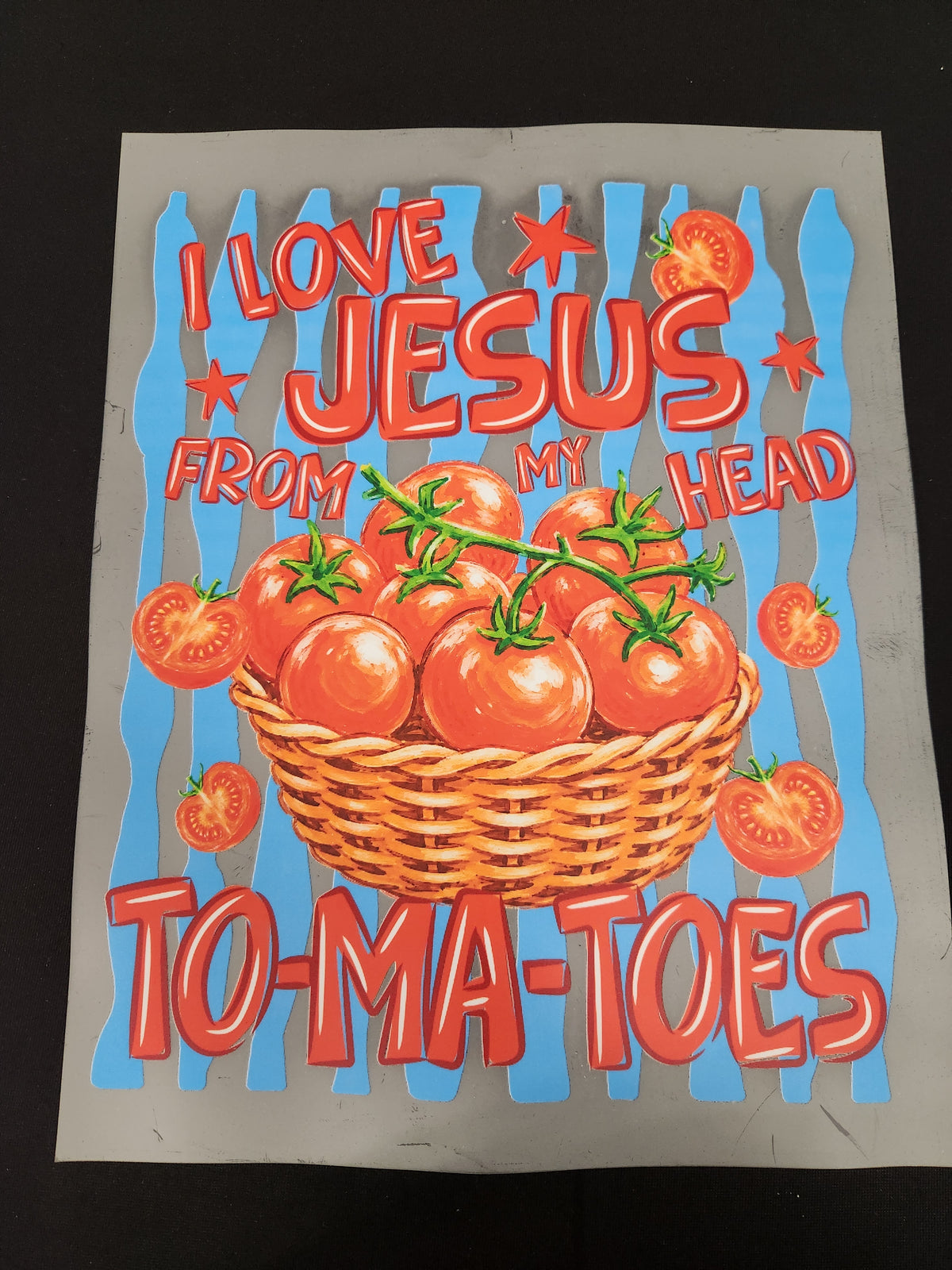 I love Jesus to-ma-toes