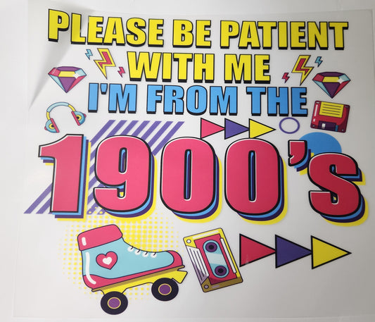 Be Patient I am from the 1900s