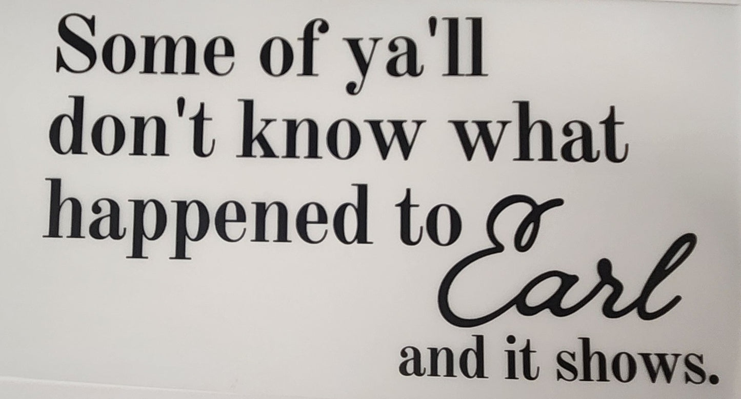 Some of ya'll don't know what happened to Earl
